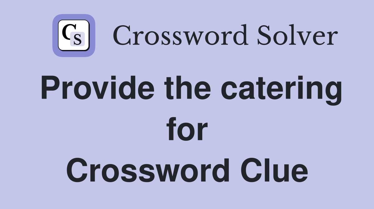 Provide the catering for Crossword Clue