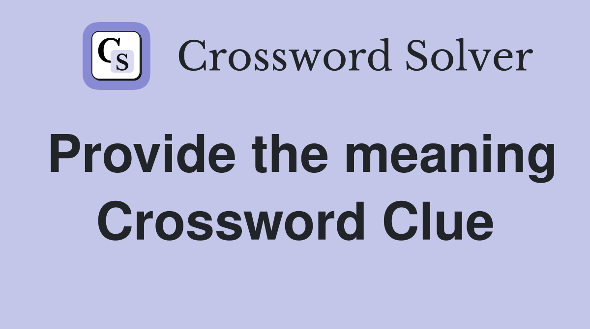 Provide the meaning Crossword Clue