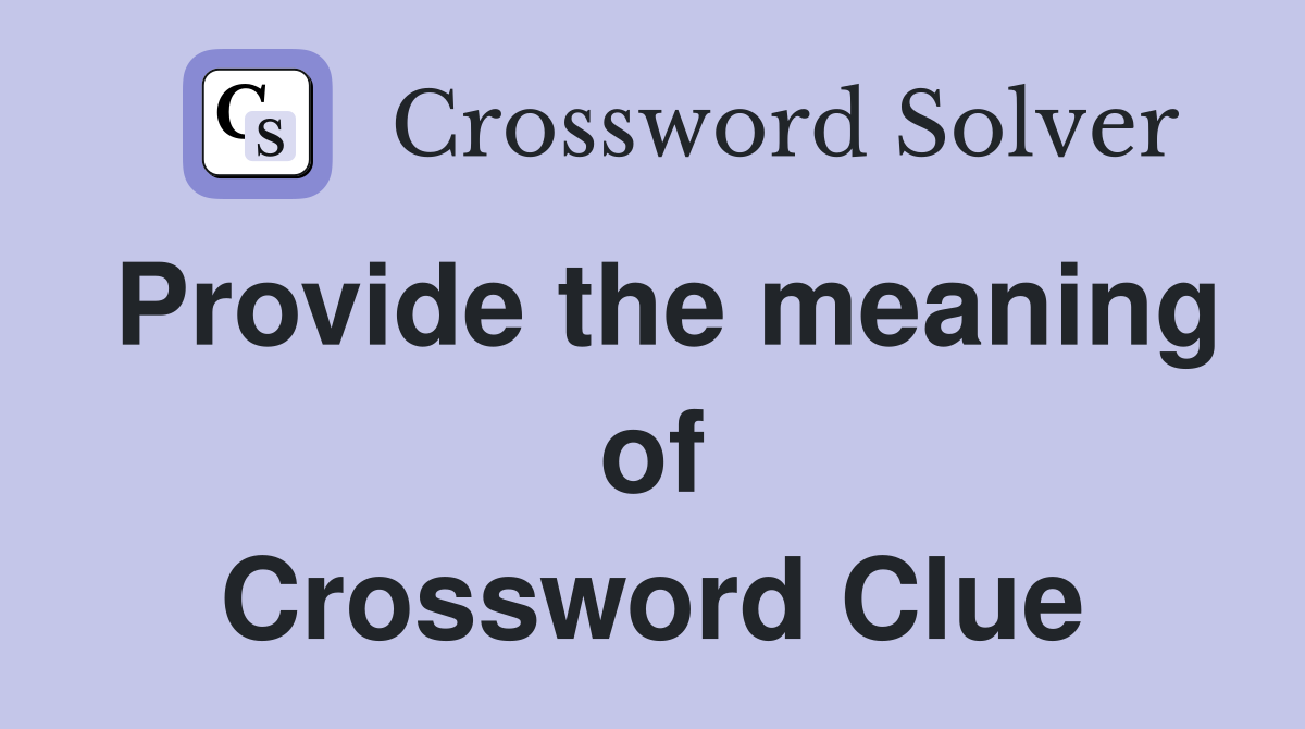 Provide the meaning of Crossword Clue