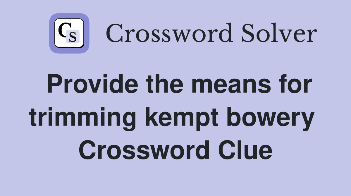 Provide the means for trimming kempt bowery  Crossword Clue
