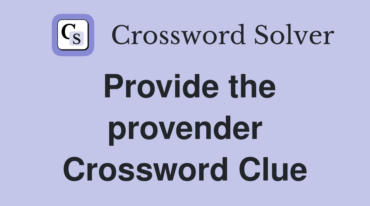 Provide the provender Crossword Clue