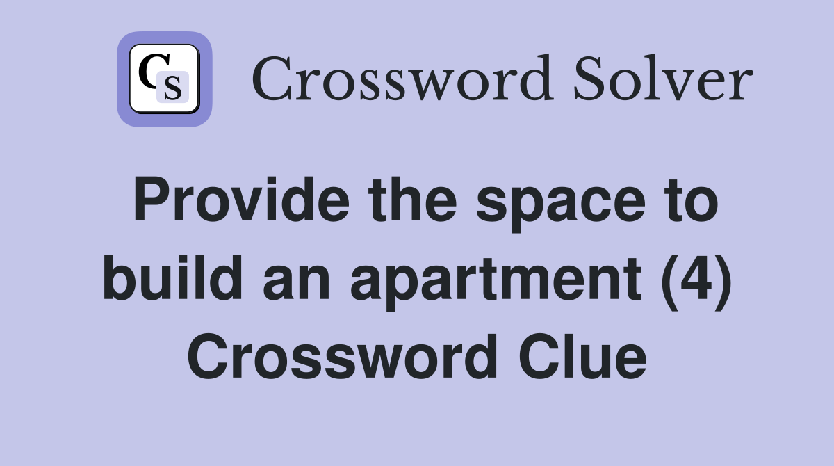 Provide the space to build an apartment (4) Crossword Clue