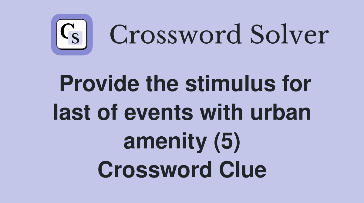 Provide the stimulus for last of events with urban amenity (5) Crossword Clue