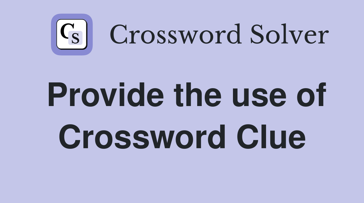 Provide the use of Crossword Clue