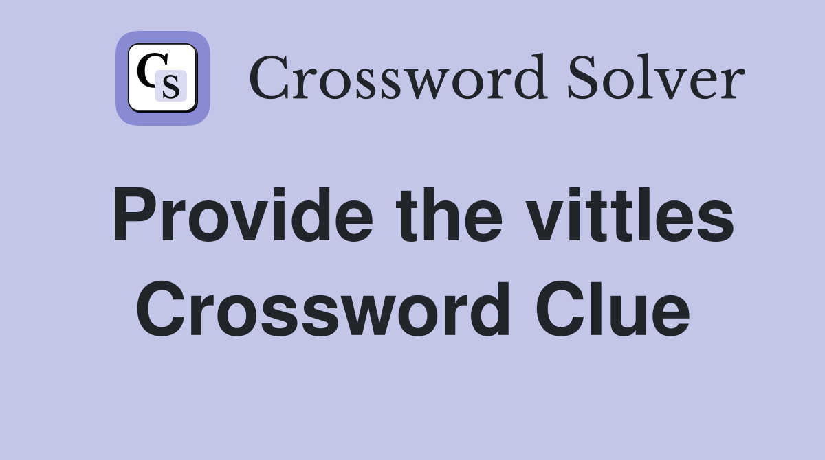 Provide the vittles Crossword Clue