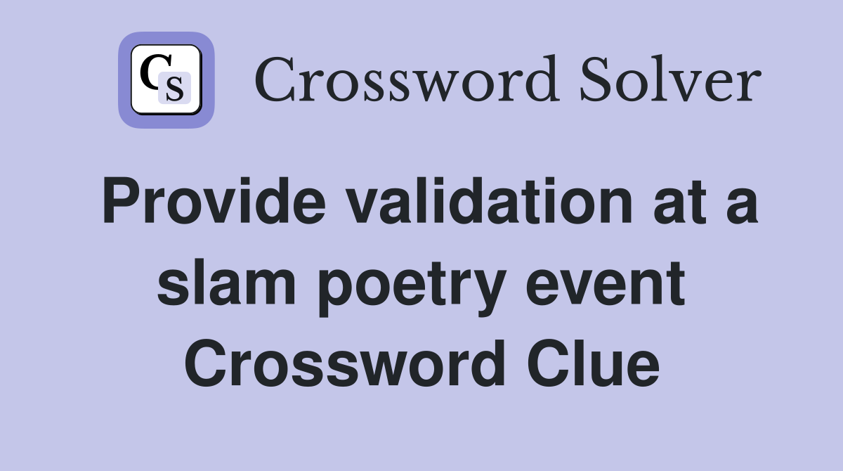 Provide validation at a slam poetry event Crossword Clue