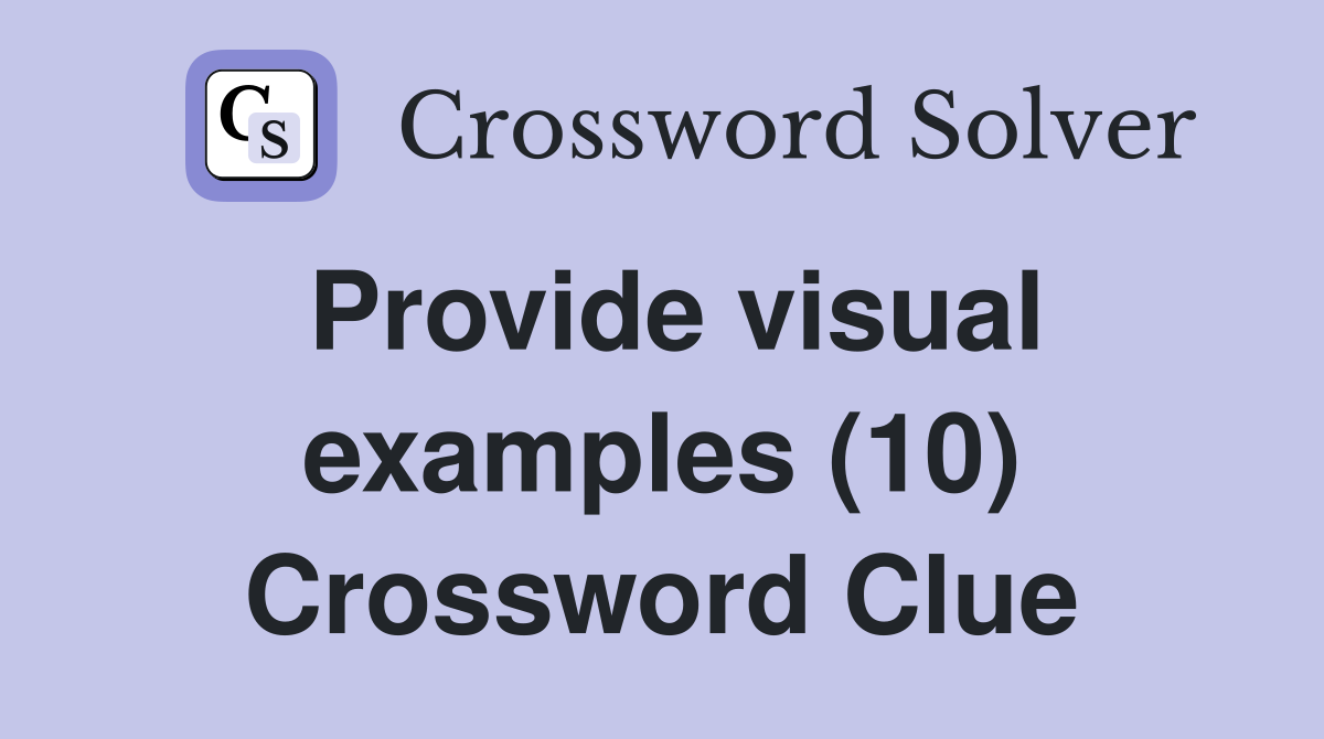 Provide visual examples (10) Crossword Clue