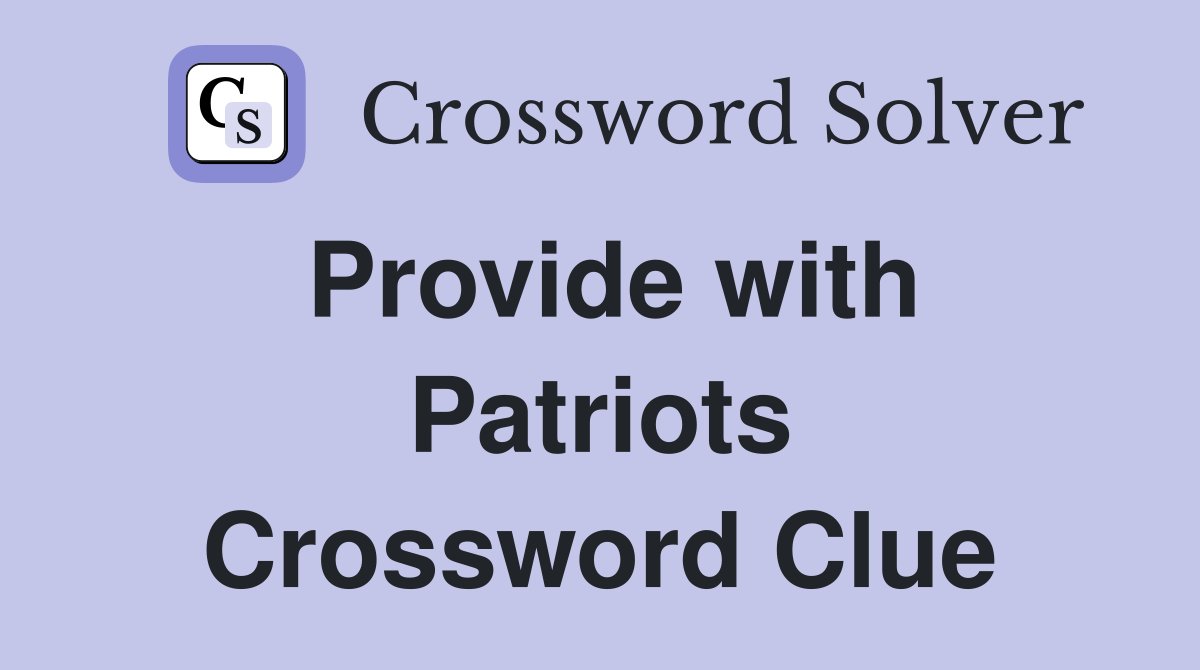 Provide with Patriots Crossword Clue