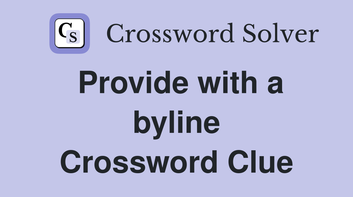 Provide with a byline Crossword Clue