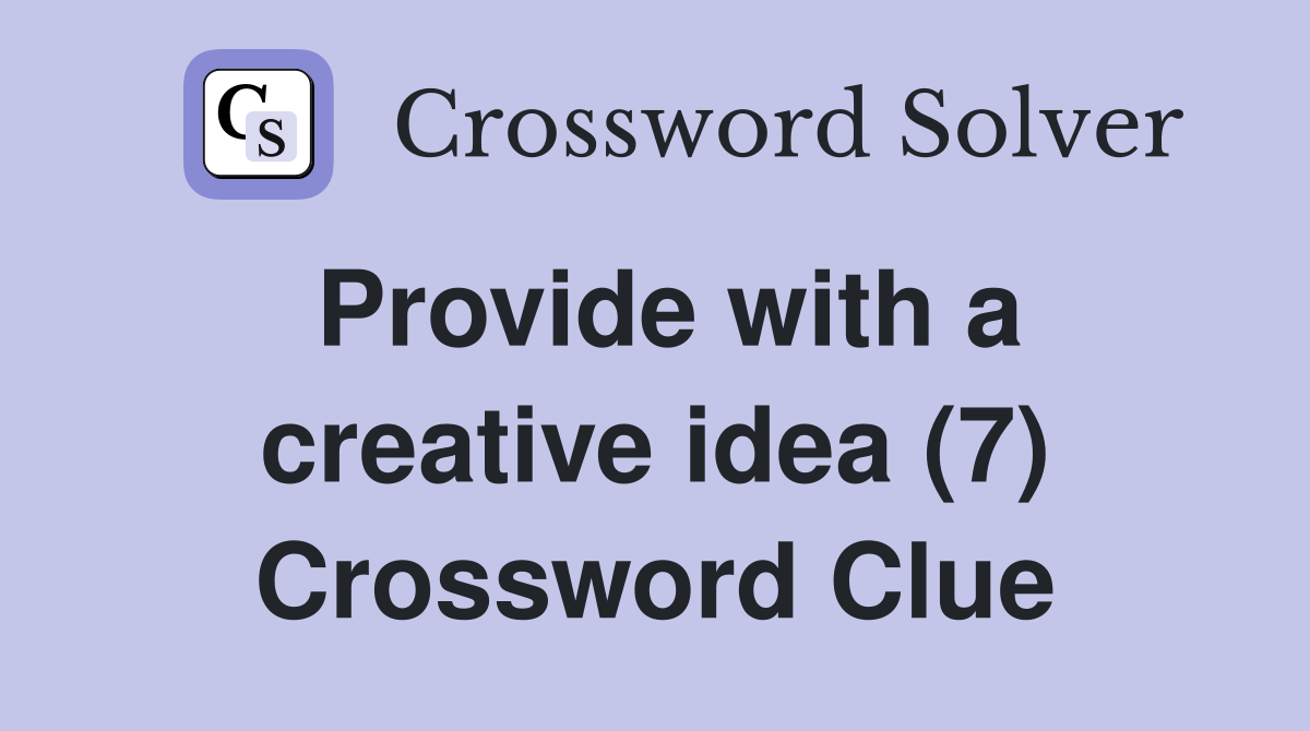 Provide with a creative idea (7) Crossword Clue