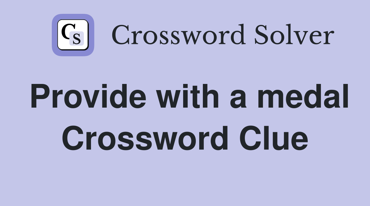 Provide with a medal Crossword Clue
