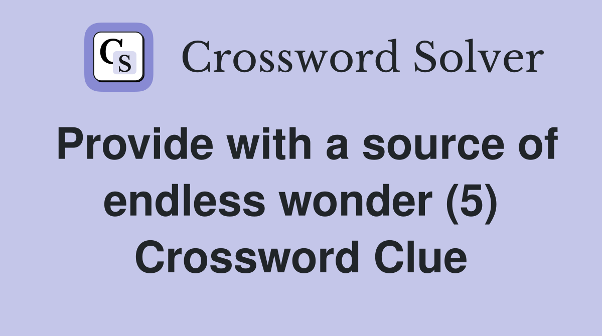 Provide with a source of endless wonder (5) Crossword Clue