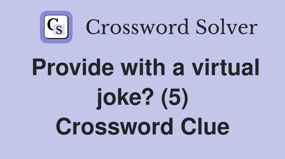 Provide with a virtual joke? (5) Crossword Clue
