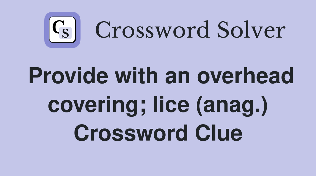 Provide with an overhead covering; lice (anag.) Crossword Clue