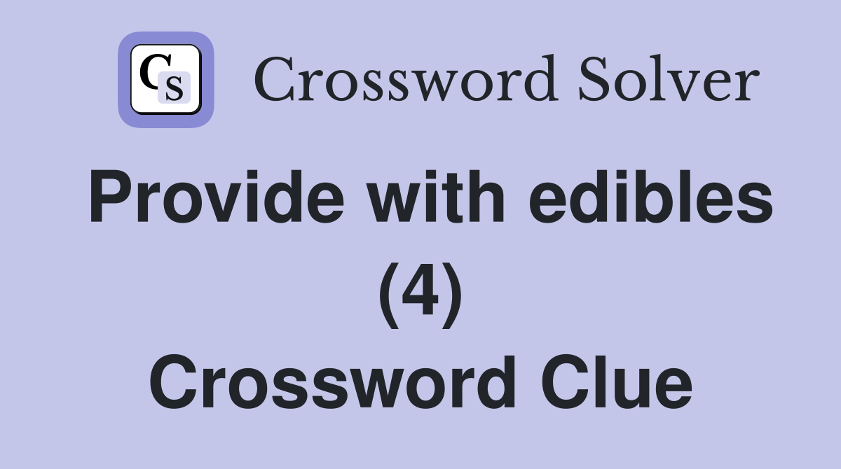 Provide with edibles (4) Crossword Clue