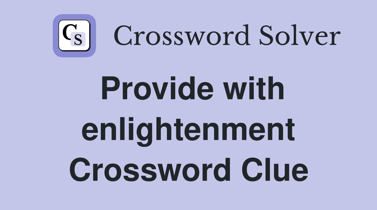 Provide with enlightenment Crossword Clue