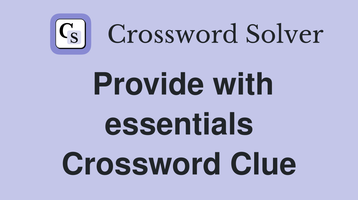 Provide with essentials Crossword Clue