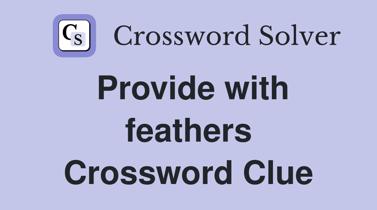 Provide with feathers Crossword Clue