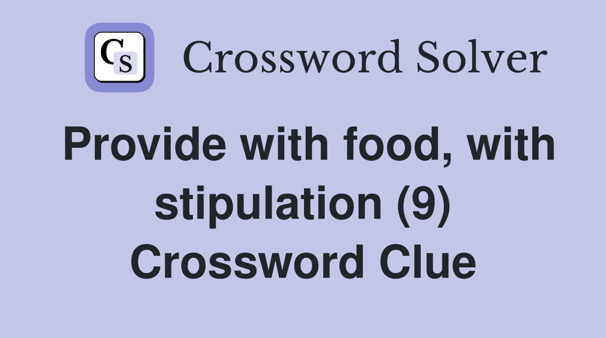 Provide with food, with stipulation (9) Crossword Clue