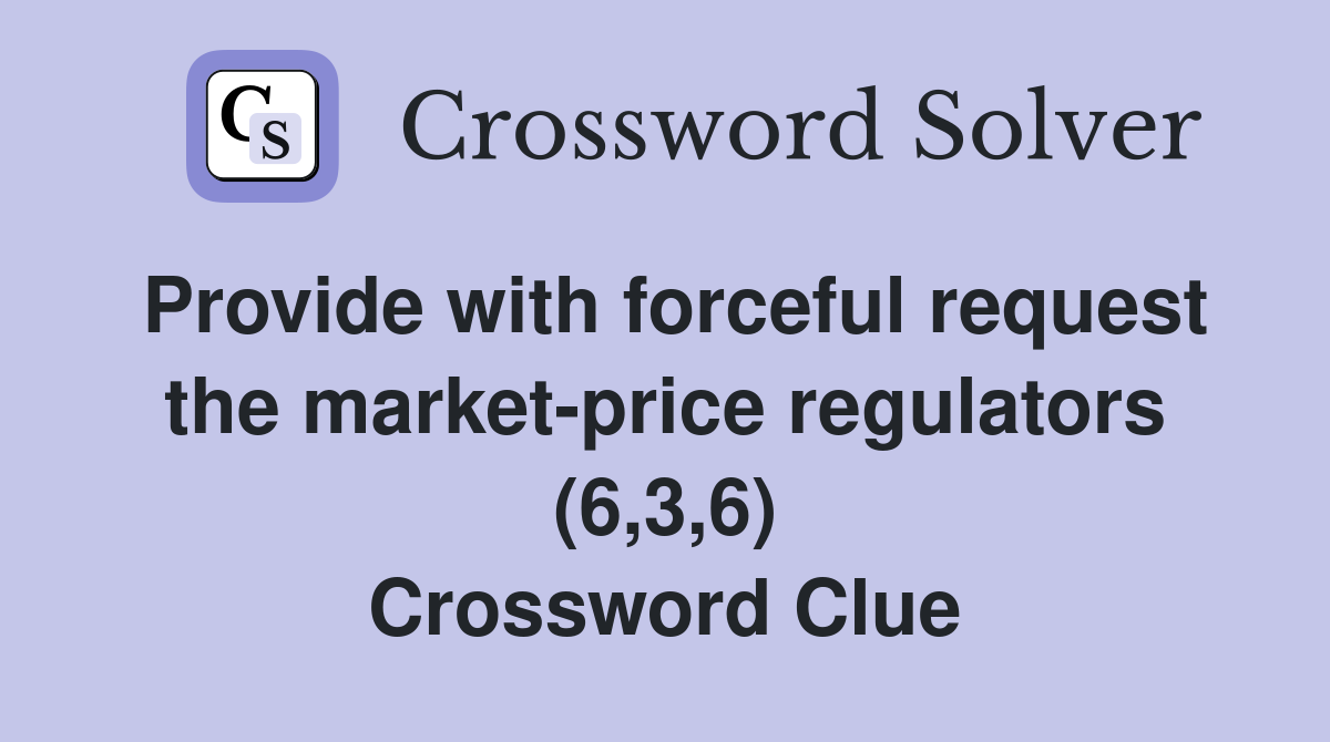 Provide with forceful request the market-price regulators (6,3,6) Crossword Clue