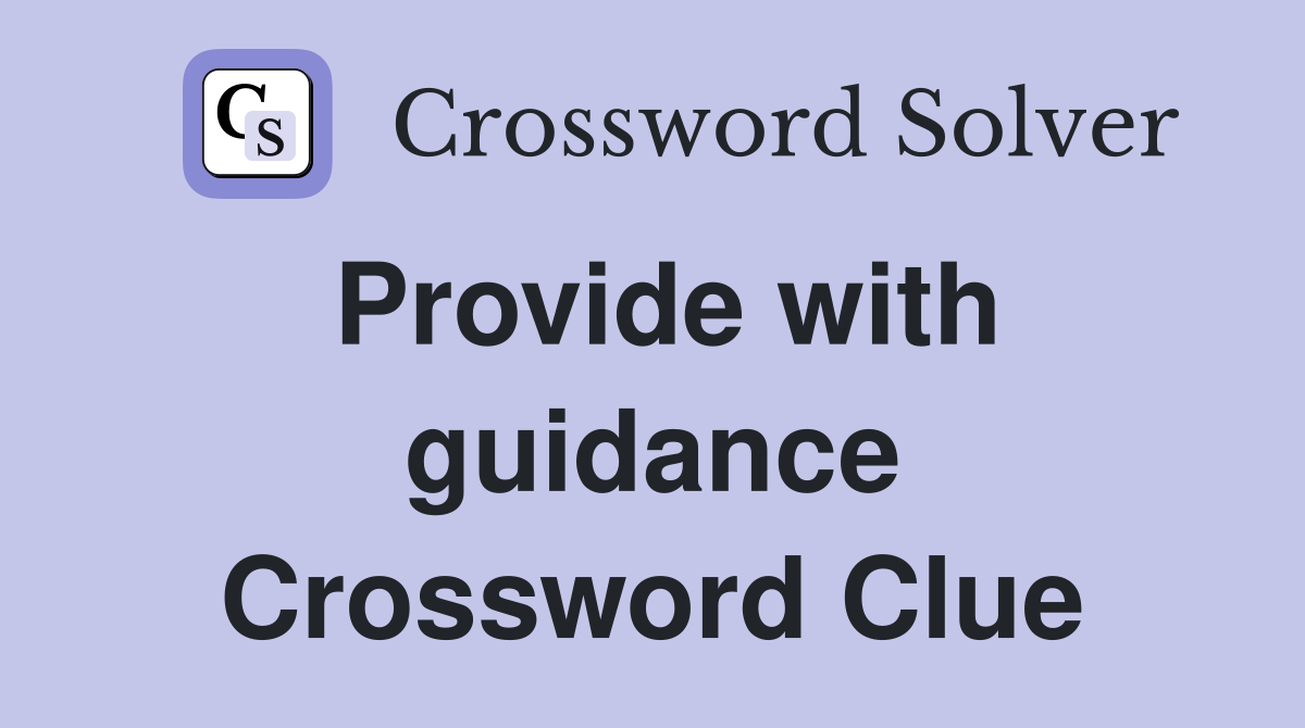 Provide with guidance Crossword Clue