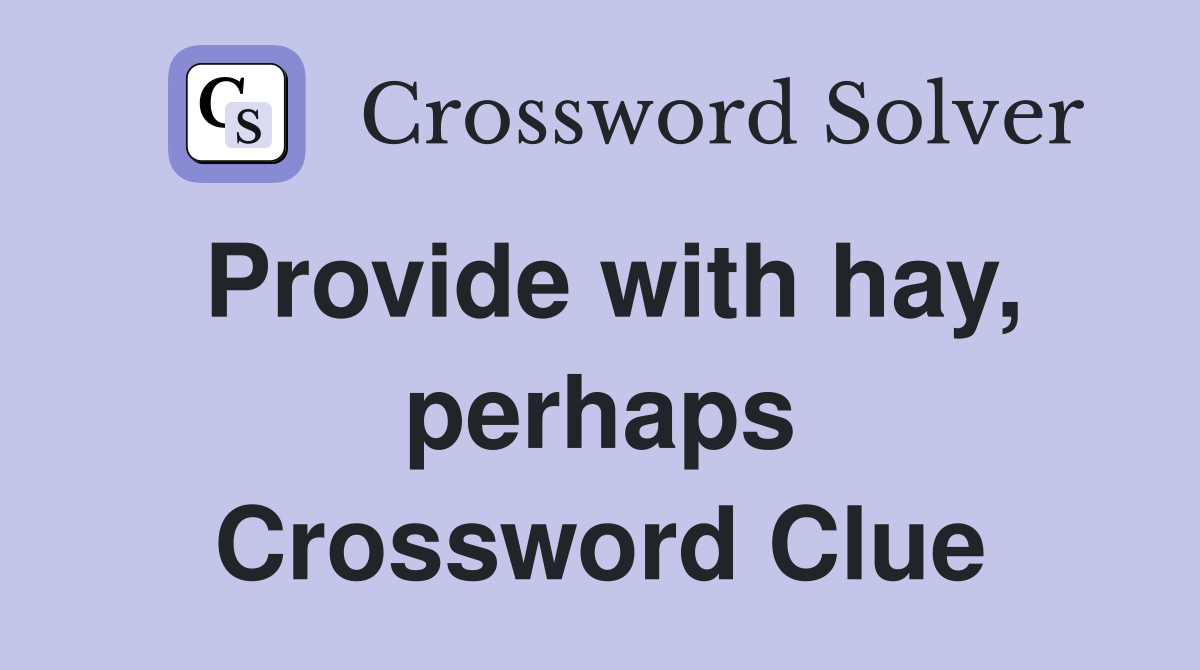 Provide with hay, perhaps Crossword Clue