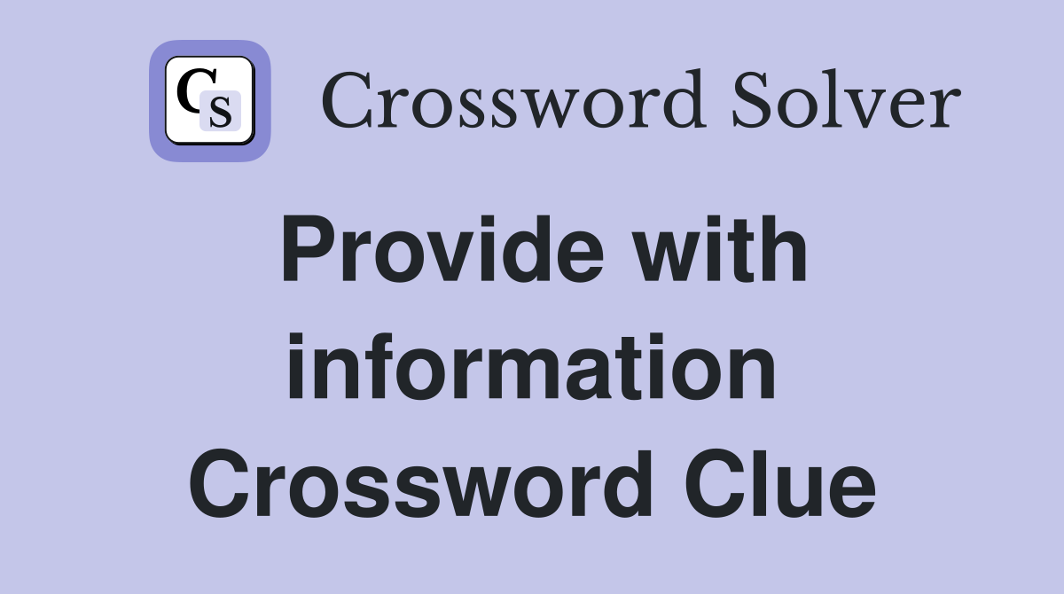 Provide with information Crossword Clue
