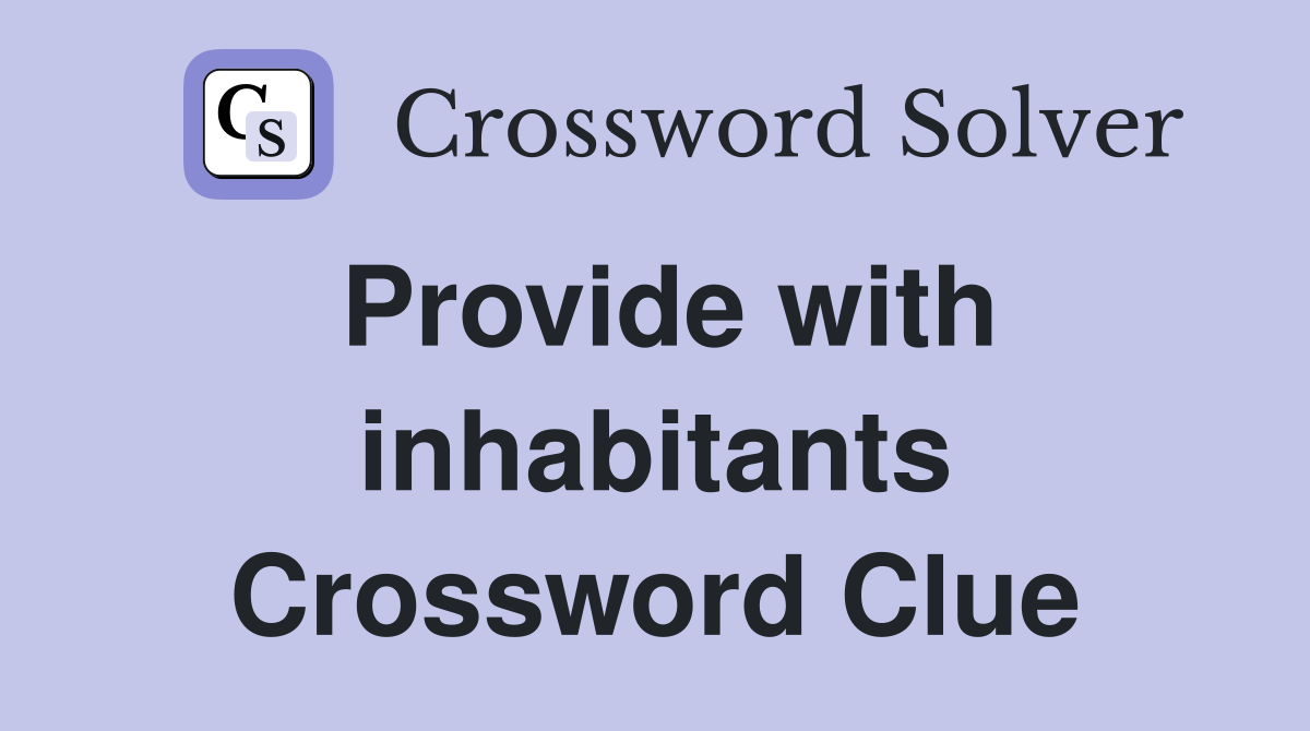 Provide with inhabitants Crossword Clue