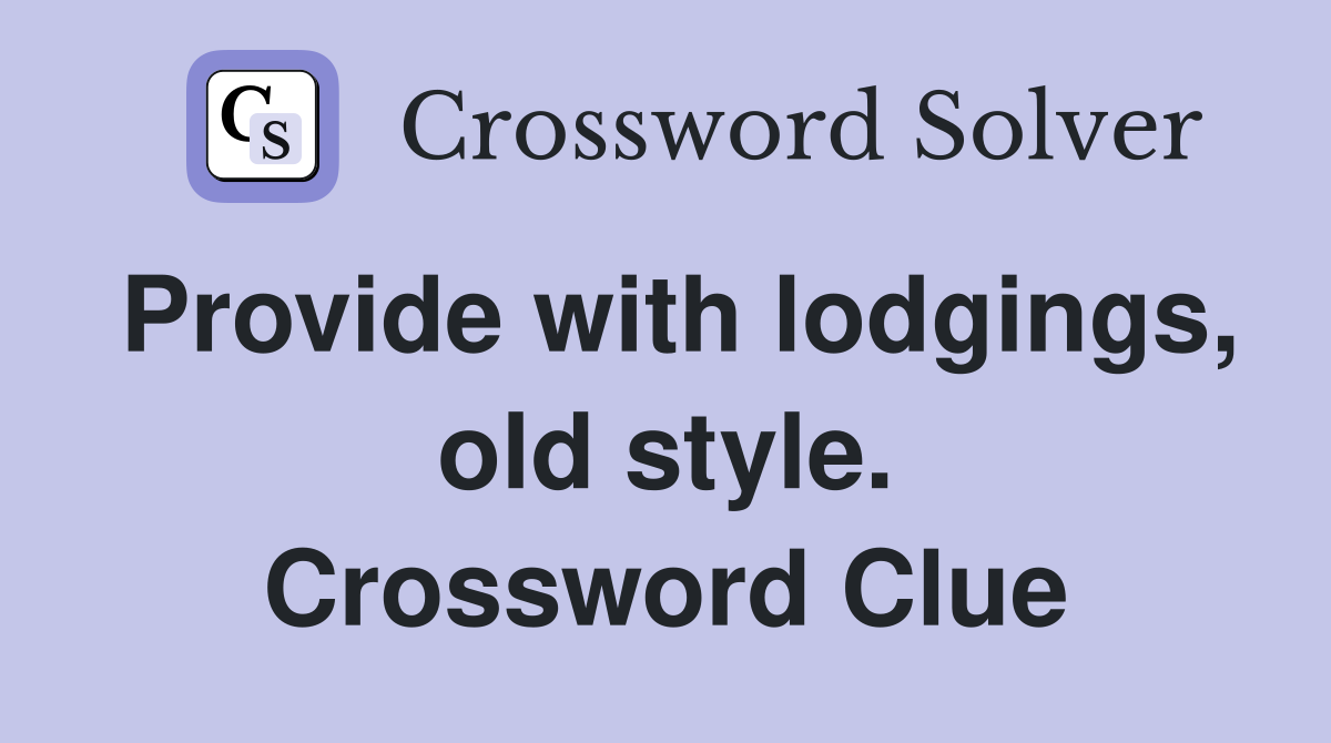 Provide with lodgings, old style. Crossword Clue