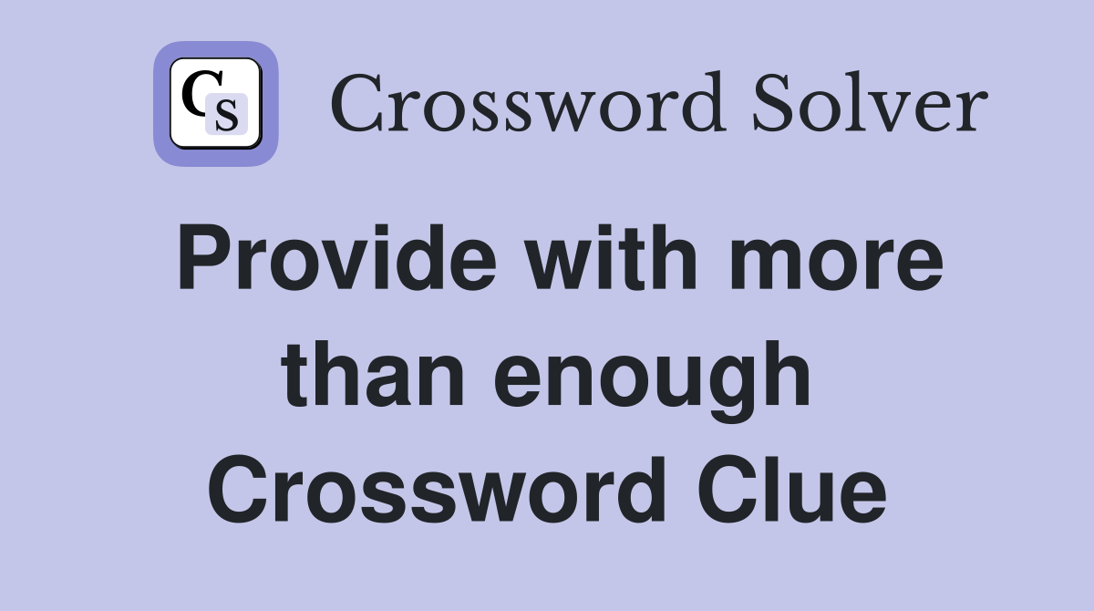 Provide with more than enough Crossword Clue