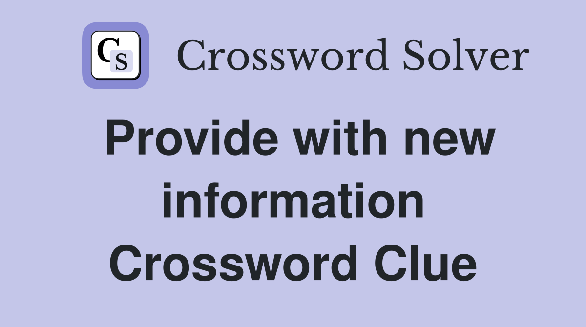 Provide with new information Crossword Clue