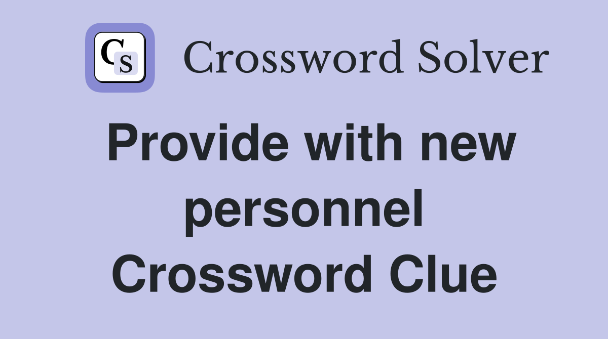 Provide with new personnel Crossword Clue