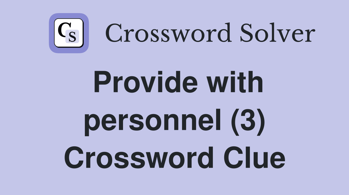 Provide with personnel (3) Crossword Clue