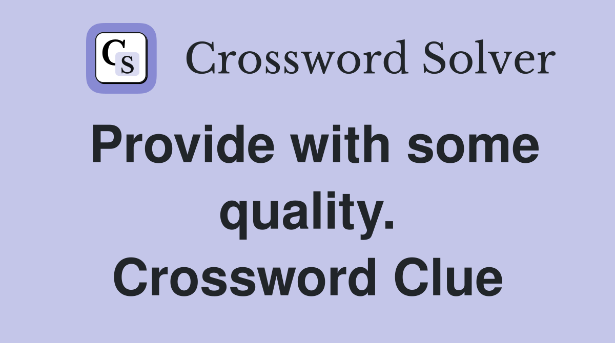Provide with some quality. Crossword Clue