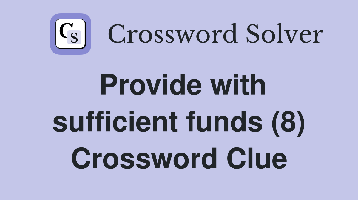 Provide with sufficient funds (8) Crossword Clue