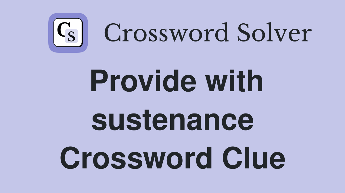 Provide with sustenance Crossword Clue