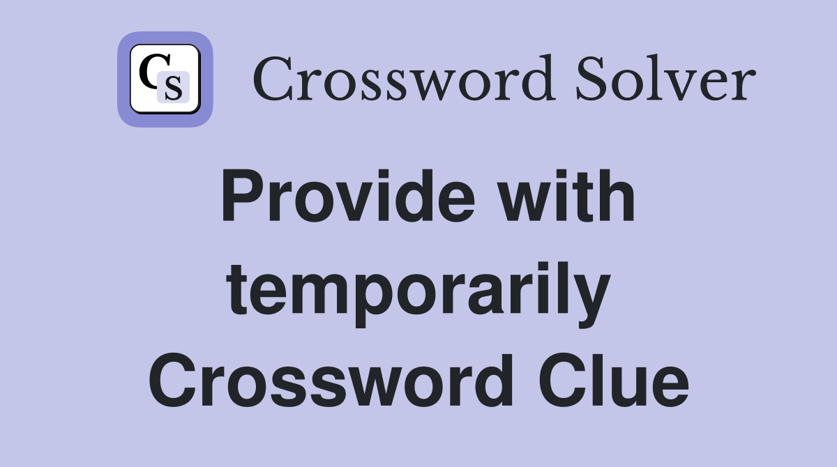 Provide with temporarily Crossword Clue