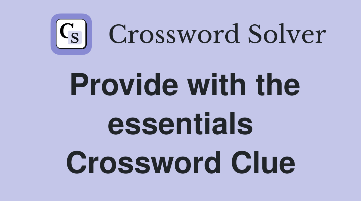 Provide with the essentials Crossword Clue