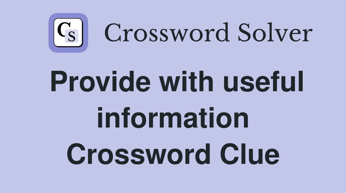 Provide with useful information Crossword Clue