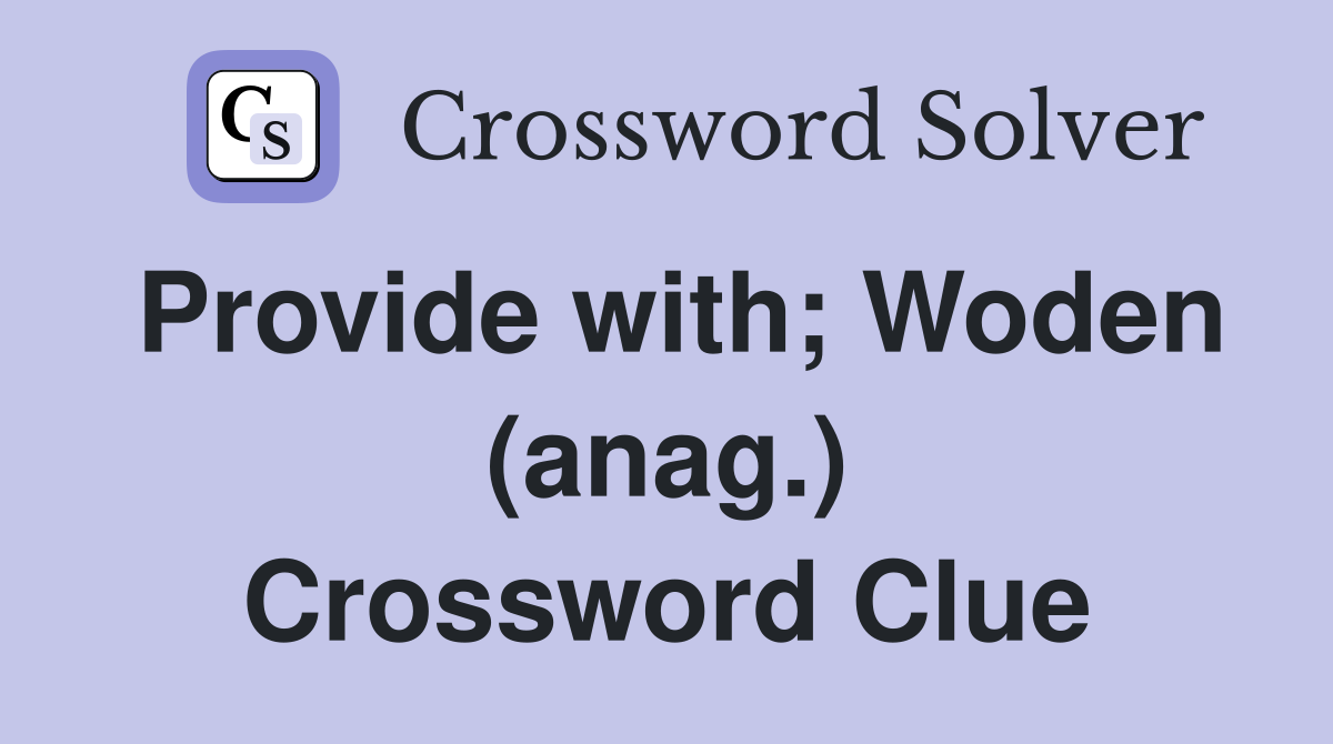Provide with; Woden (anag.) Crossword Clue