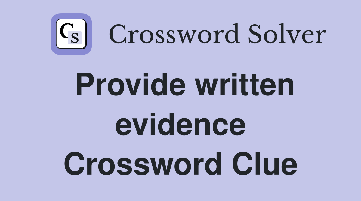 Provide written evidence Crossword Clue