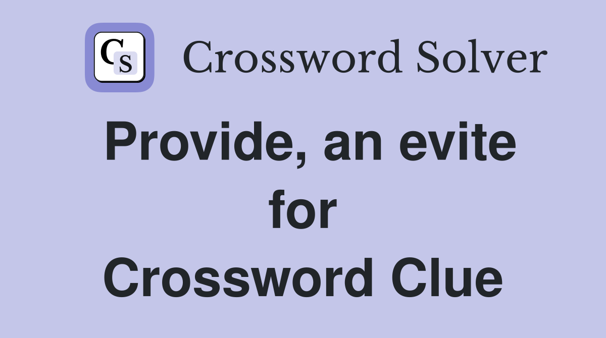 Provide, an evite for Crossword Clue