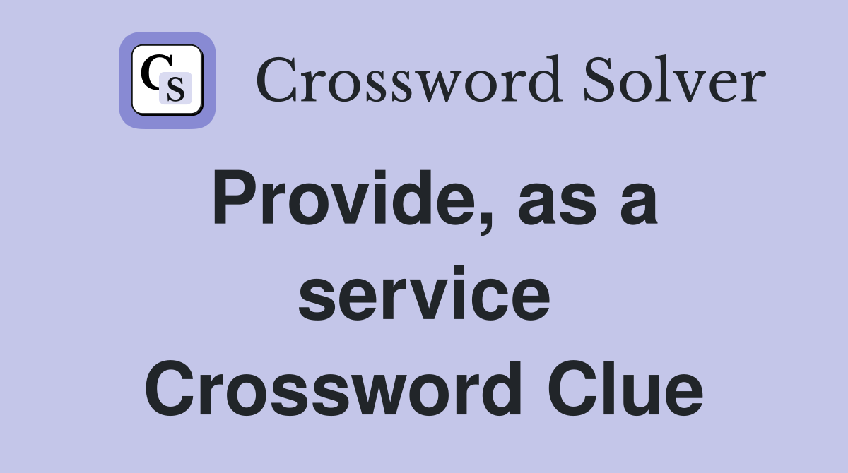Provide, as a service Crossword Clue