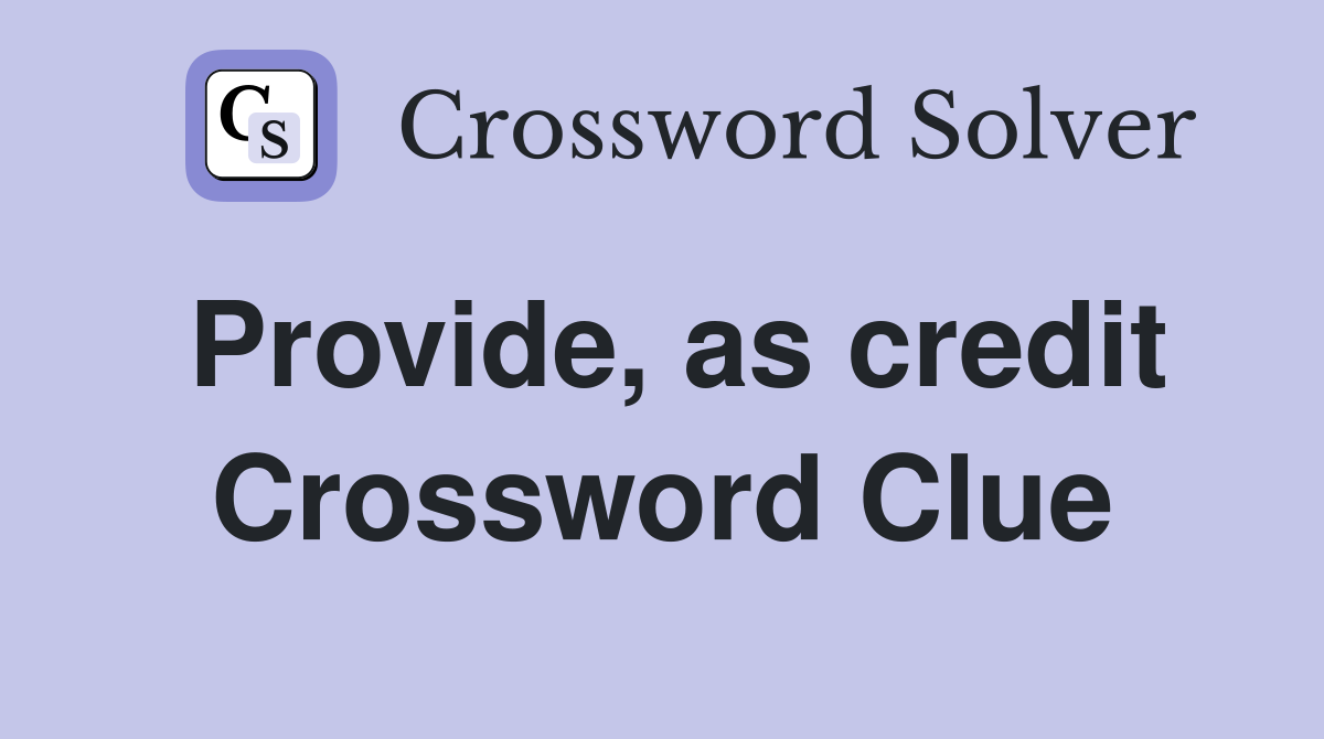 Provide, as credit Crossword Clue