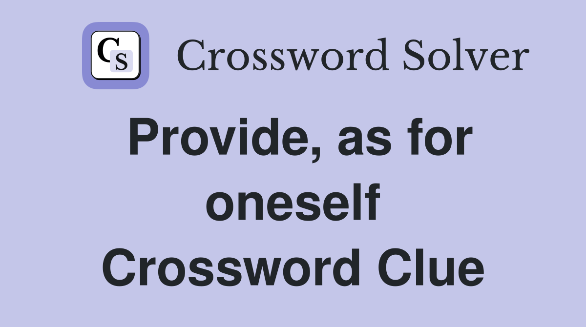 Provide, as for oneself Crossword Clue