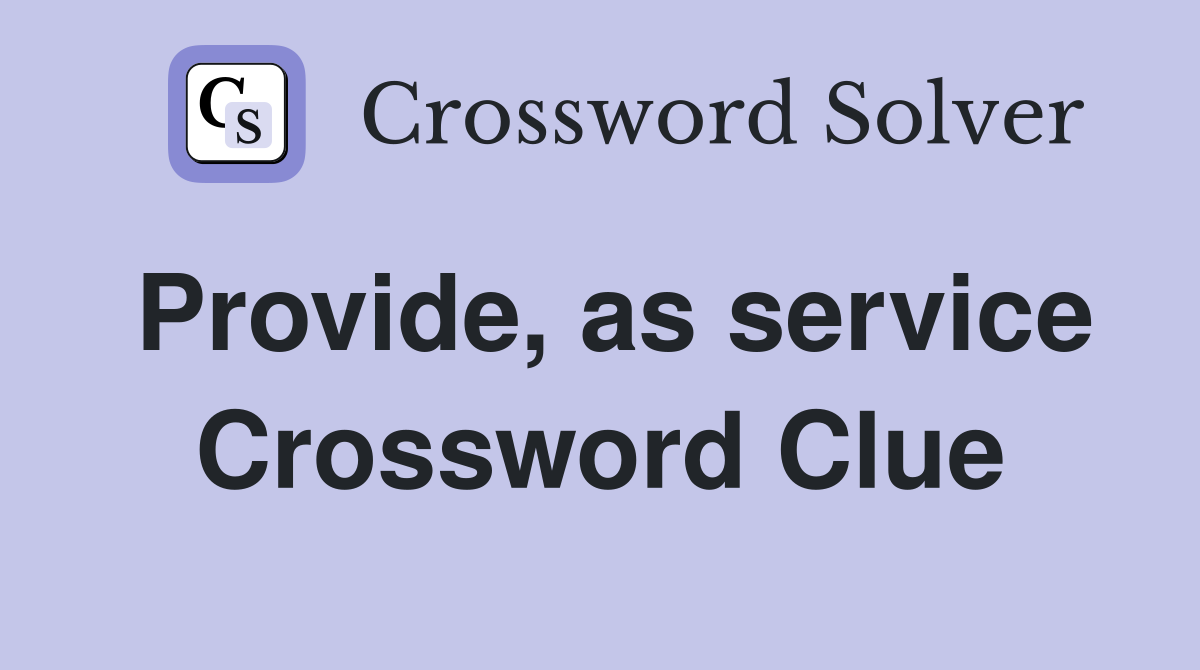 Provide, as service Crossword Clue
