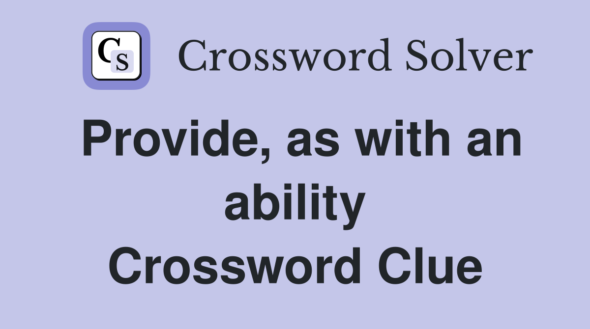 Provide, as with an ability Crossword Clue