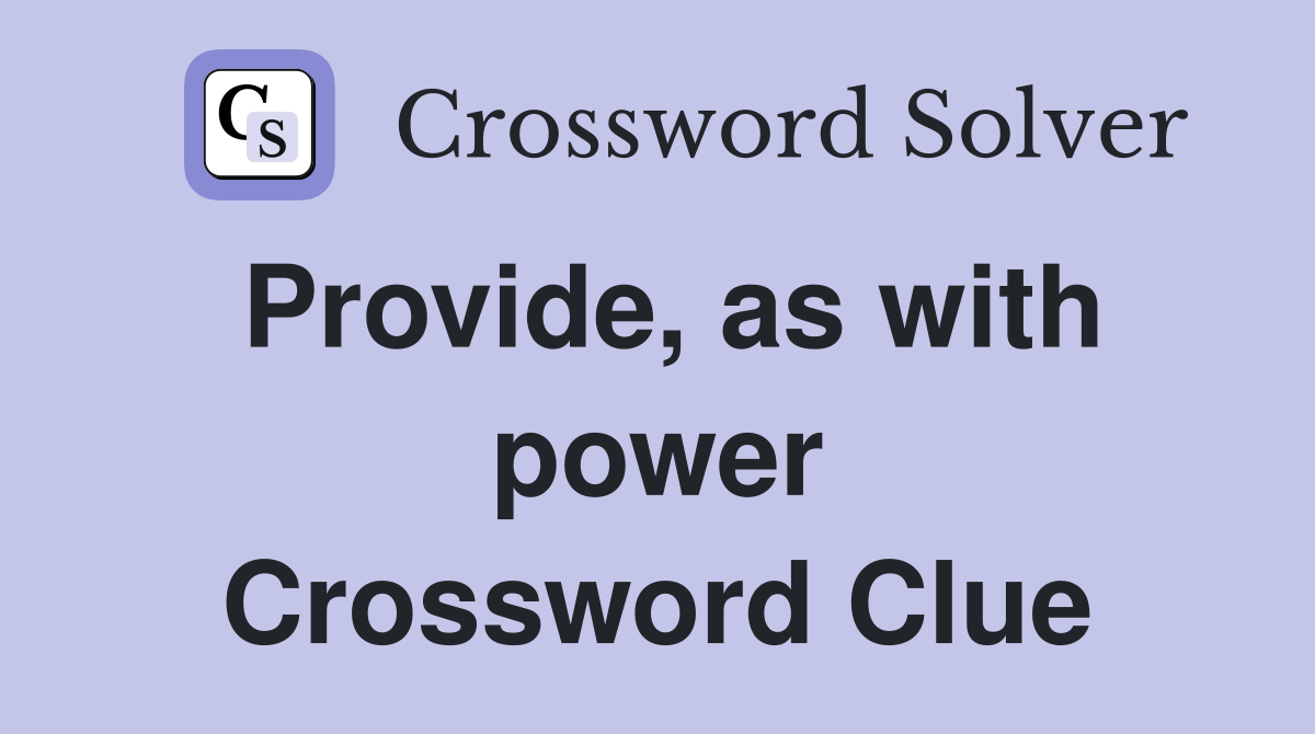 Provide, as with power Crossword Clue