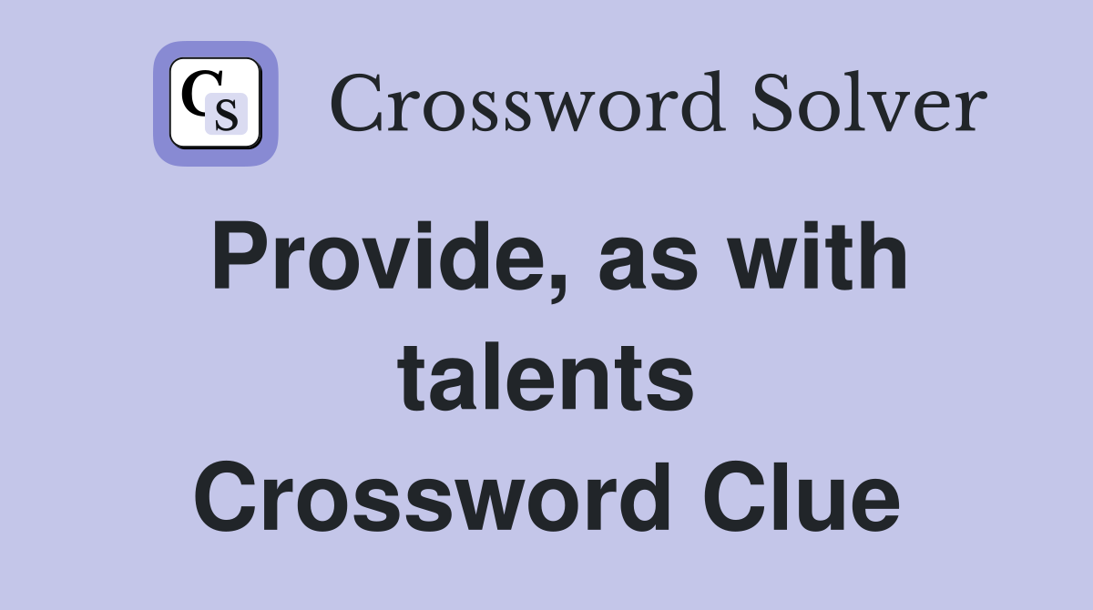 Provide, as with talents Crossword Clue