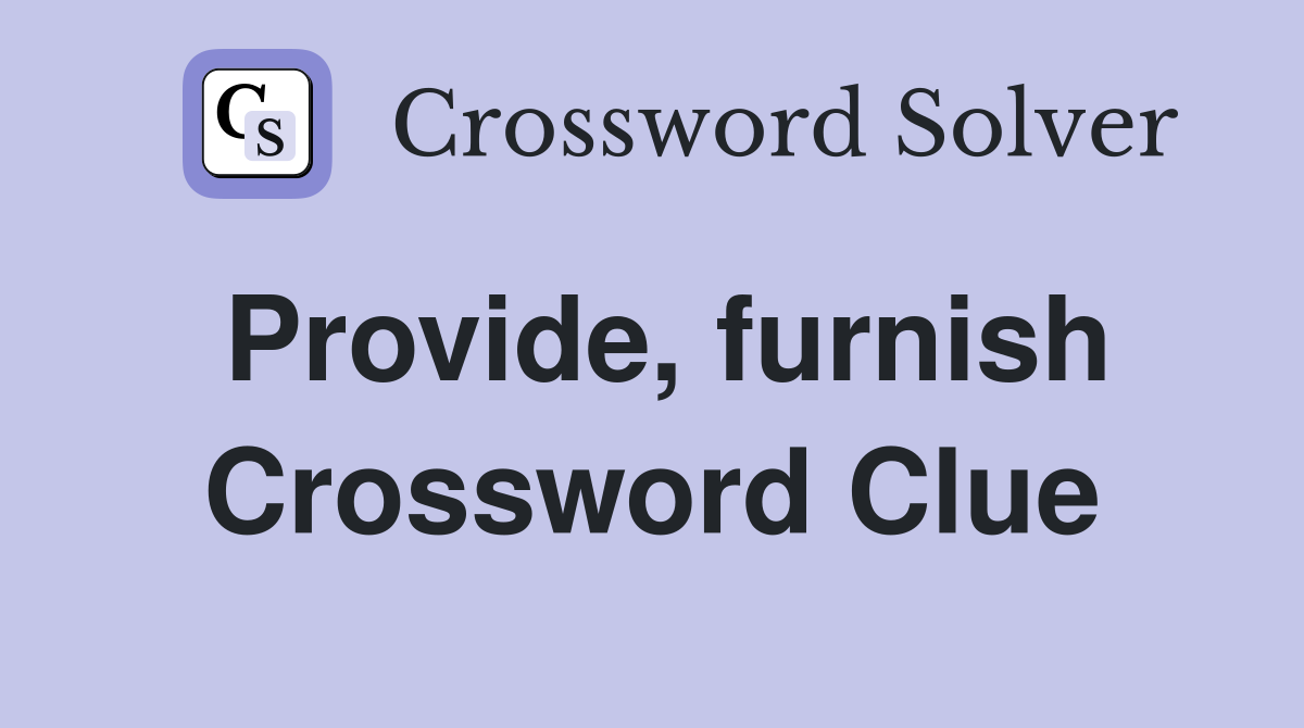 Provide, furnish Crossword Clue